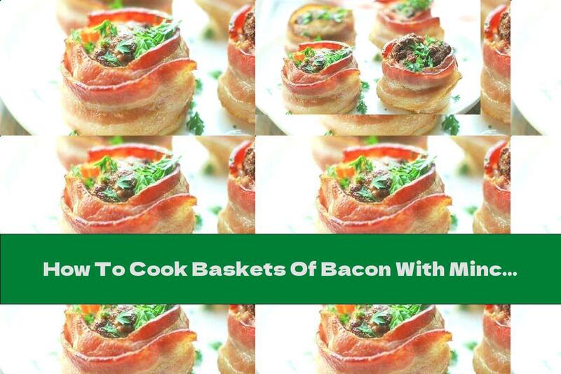How To Cook Baskets Of Bacon With Minced Meat, Mushrooms And Cheese - Recipe