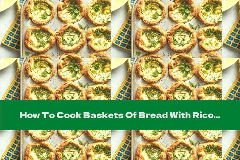 How To Cook Baskets Of Bread With Ricotta Filling - Recipe