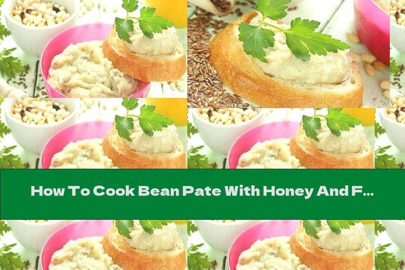 How To Cook Bean Pate With Honey And Flax Seeds - Recipe