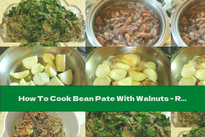 How To Cook Bean Pate With Walnuts - Recipe