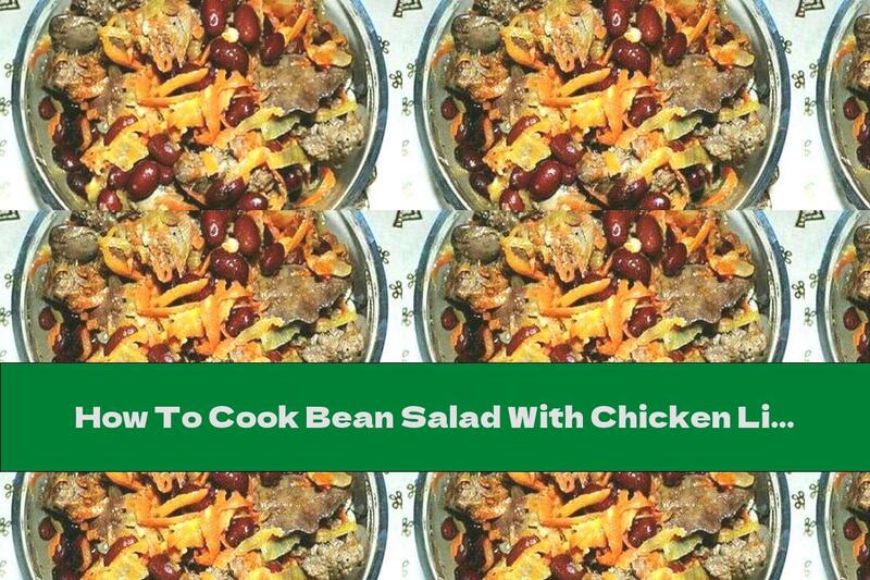 How To Cook Bean Salad With Chicken Liver And Onion - Recipe