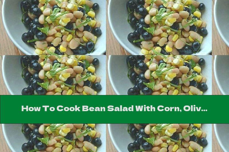 How To Cook Bean Salad With Corn, Olives And Rosemary - Recipe