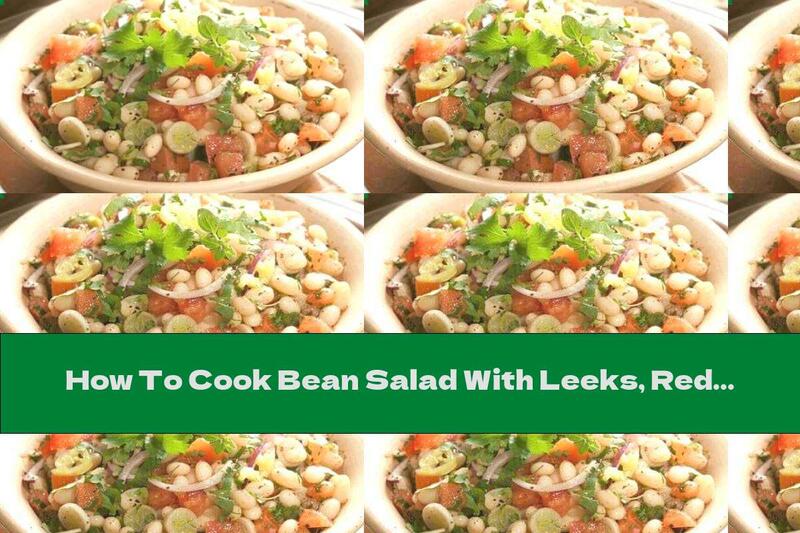 How To Cook Bean Salad With Leeks, Red Onions And Tomatoes - Recipe