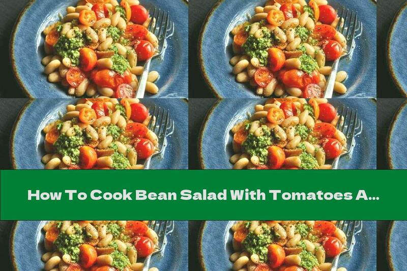 How To Cook Bean Salad With Tomatoes And Kale Pesto - Recipe