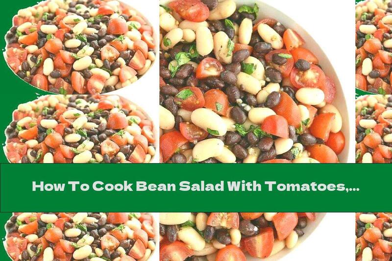 How To Cook Bean Salad With Tomatoes, Basil And Garlic - Recipe