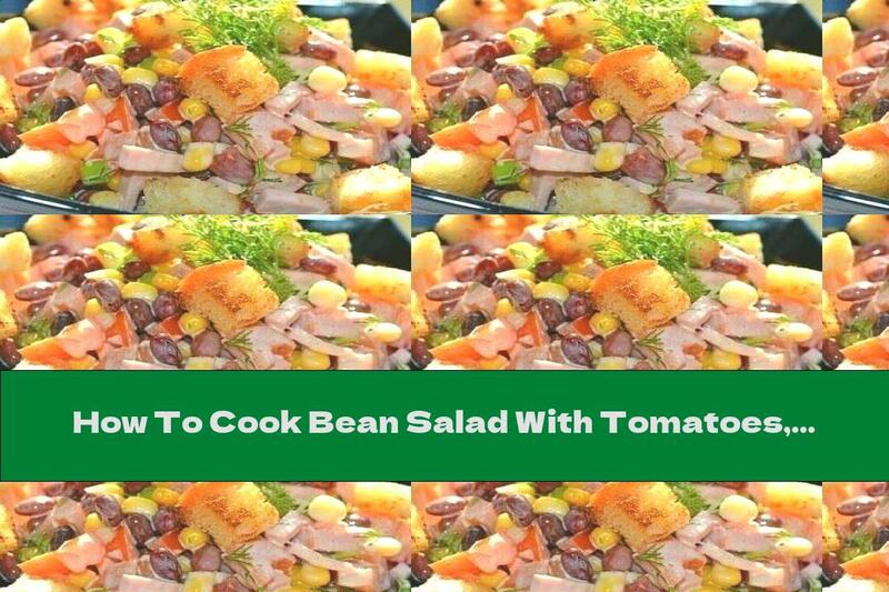 How To Cook Bean Salad With Tomatoes, Ham And Croutons - Recipe