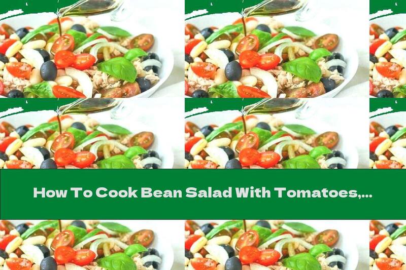 How To Cook Bean Salad With Tomatoes, Olives And Tuna - Recipe