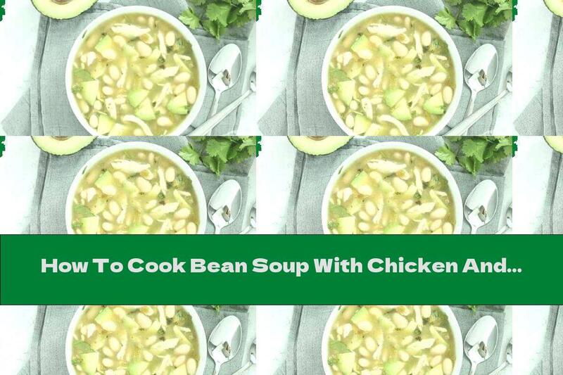 How To Cook Bean Soup With Chicken And Avocado - Recipe