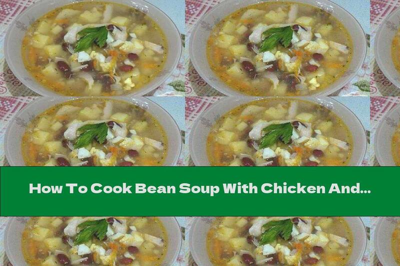 How To Cook Bean Soup With Chicken And Potatoes - Recipe