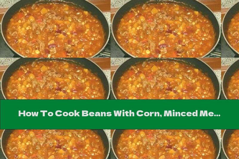 How To Cook Beans With Corn, Minced Meat And Garlic - Recipe