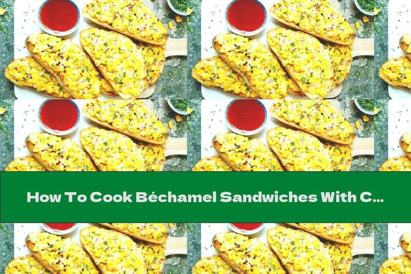 How To Cook Béchamel Sandwiches With Corn And Yellow Cheese - Recipe