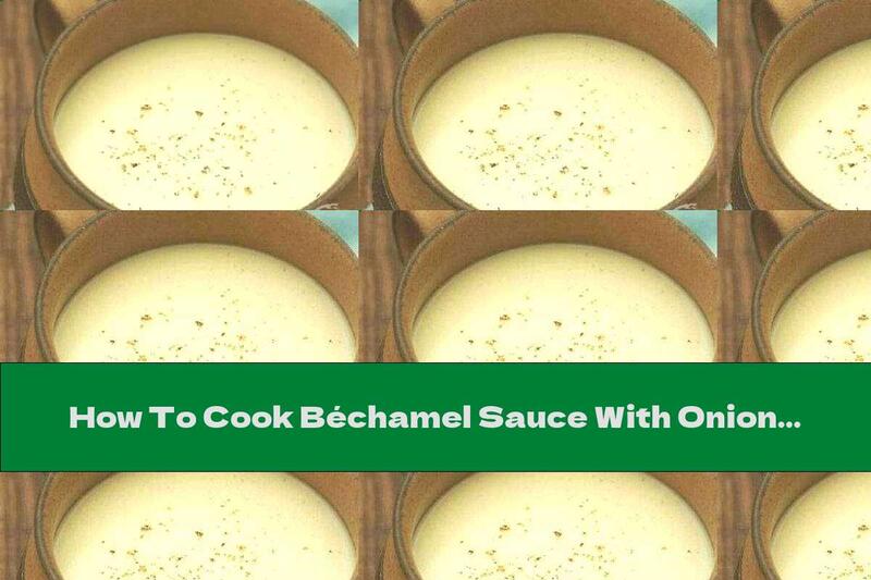 How To Cook Béchamel Sauce With Onion Flavor And Bay Leaf - Recipe