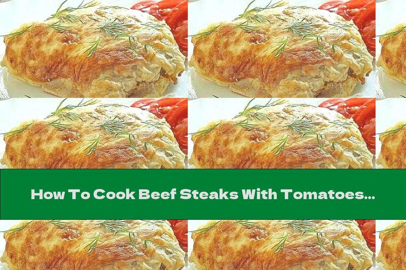 How To Cook Beef Steaks With Tomatoes And Yellow Cheese - Recipe