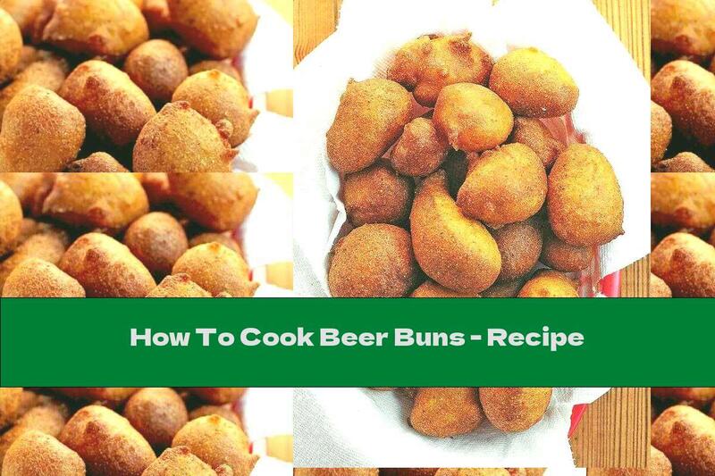 How To Cook Beer Buns - Recipe