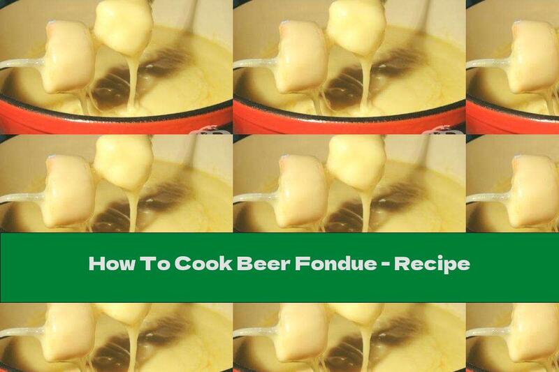 How To Cook Beer Fondue - Recipe