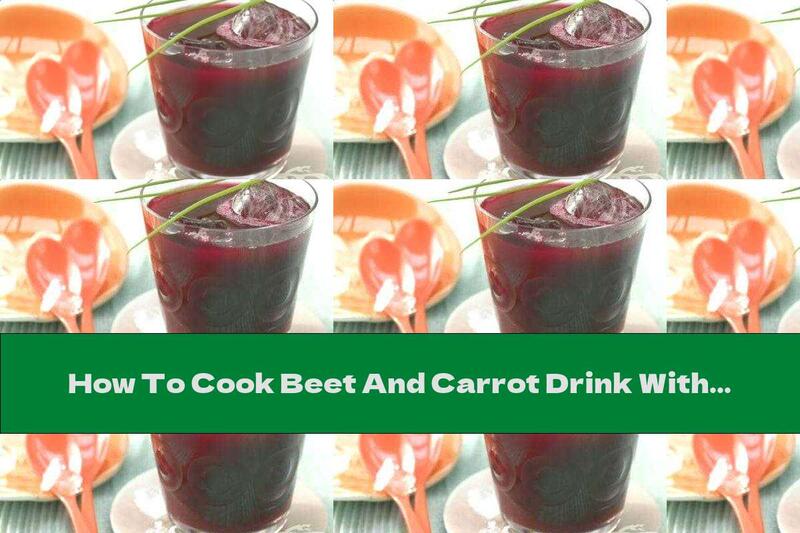 How To Cook Beet And Carrot Drink With Garlic And Onion - Recipe