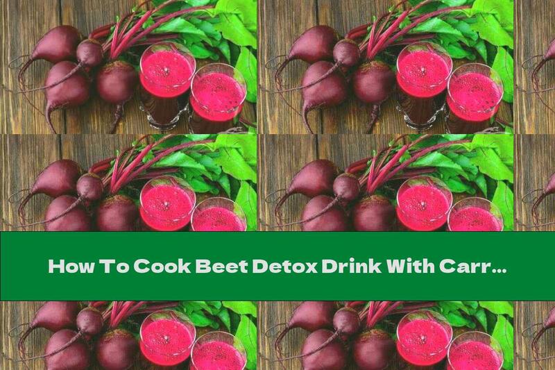 How To Cook Beet Detox Drink With Carrots And Cabbage - Recipe