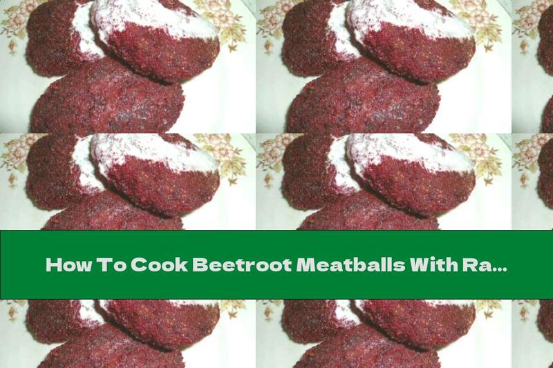 How To Cook Beetroot Meatballs With Raisins And Semolina - Recipe