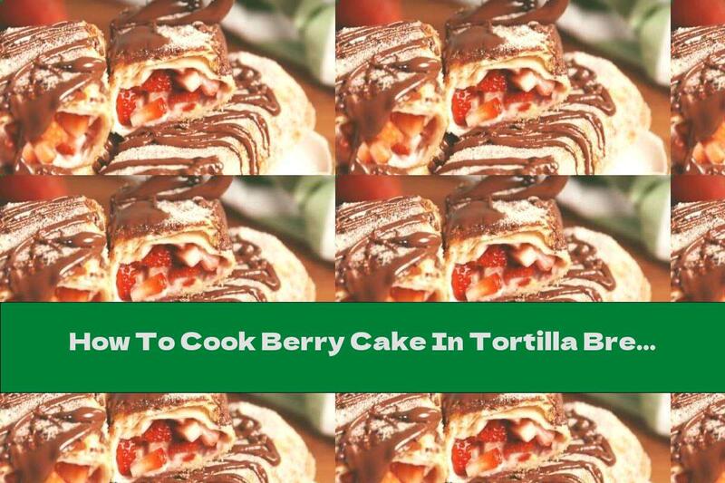 How To Cook Berry Cake In Tortilla Bread - Recipe