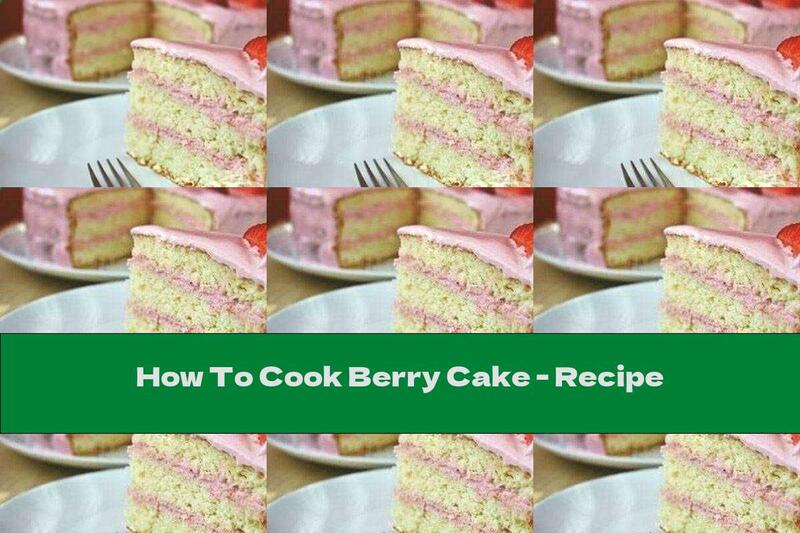 How To Cook Berry Cake - Recipe
