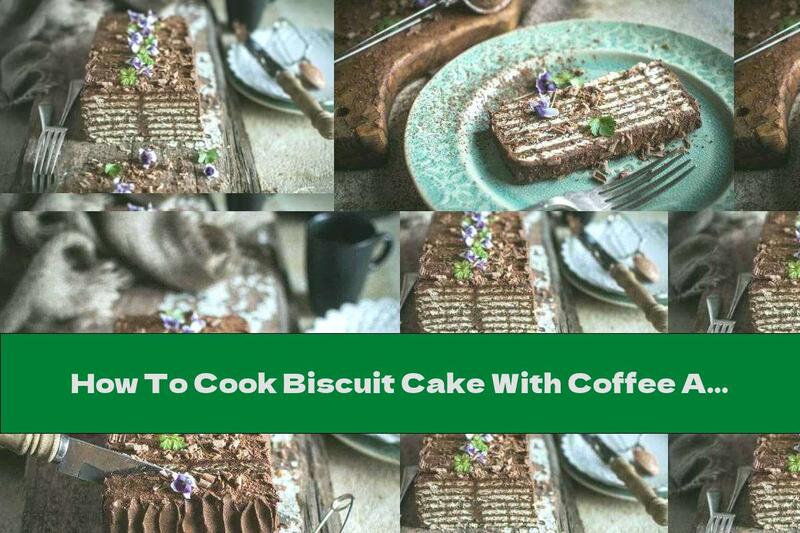 How To Cook Biscuit Cake With Coffee And Chocolate - Recipe