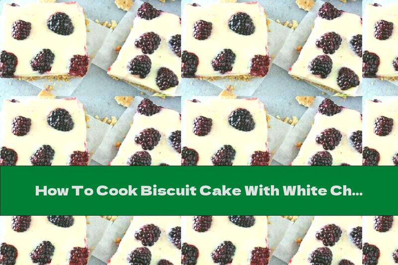 How To Cook Biscuit Cake With White Chocolate, Cream Cheese And Blackberries - Recipe