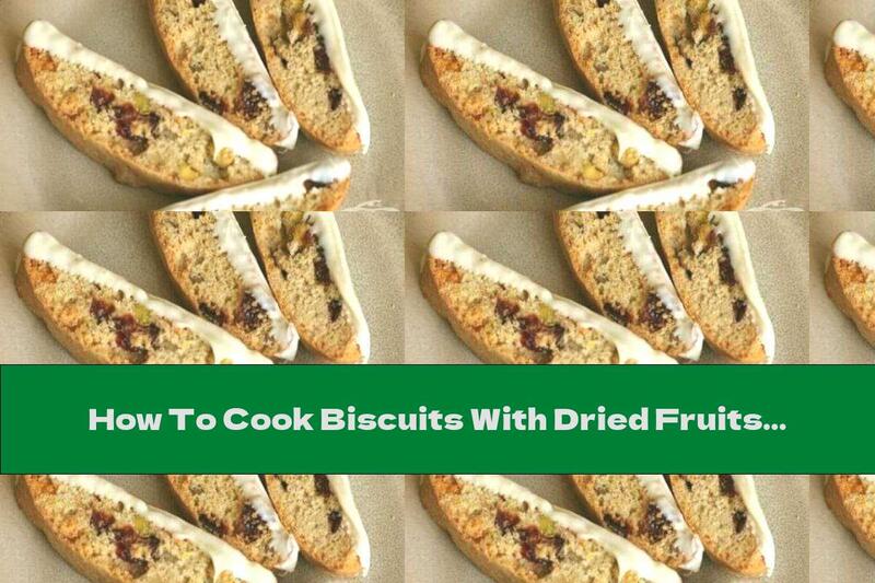 How To Cook Biscuits With Dried Fruits And Pistachios - Recipe