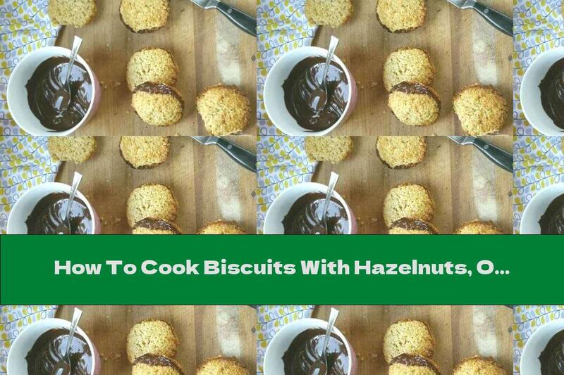 How To Cook Biscuits With Hazelnuts, Oatmeal And Chocolate - Recipe
