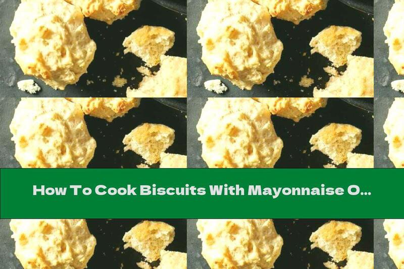 How To Cook Biscuits With Mayonnaise Of Three Ingredients - Recipe