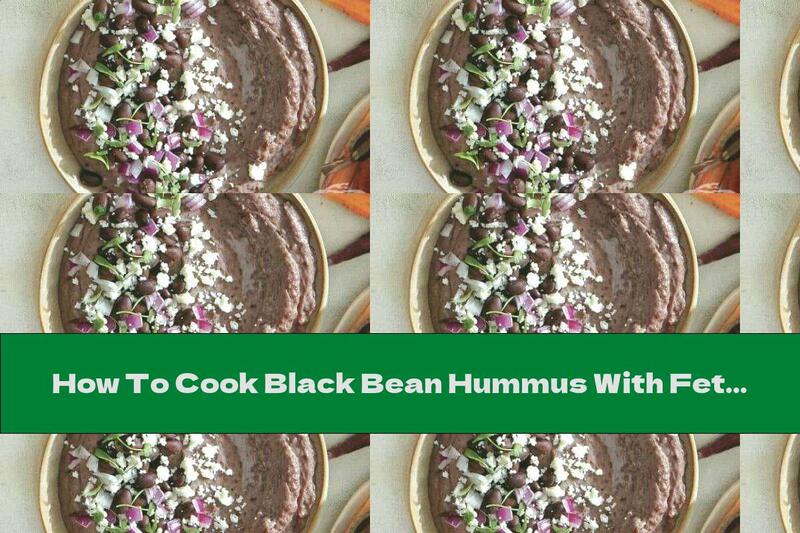 How To Cook Black Bean Hummus With Feta Cheese - Recipe