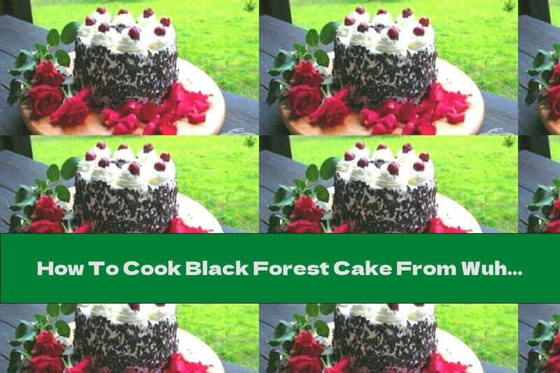 How To Cook Black Forest Cake From Wuhai On… - Recipe