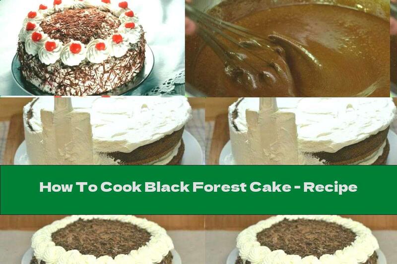 How To Cook Black Forest Cake - Recipe