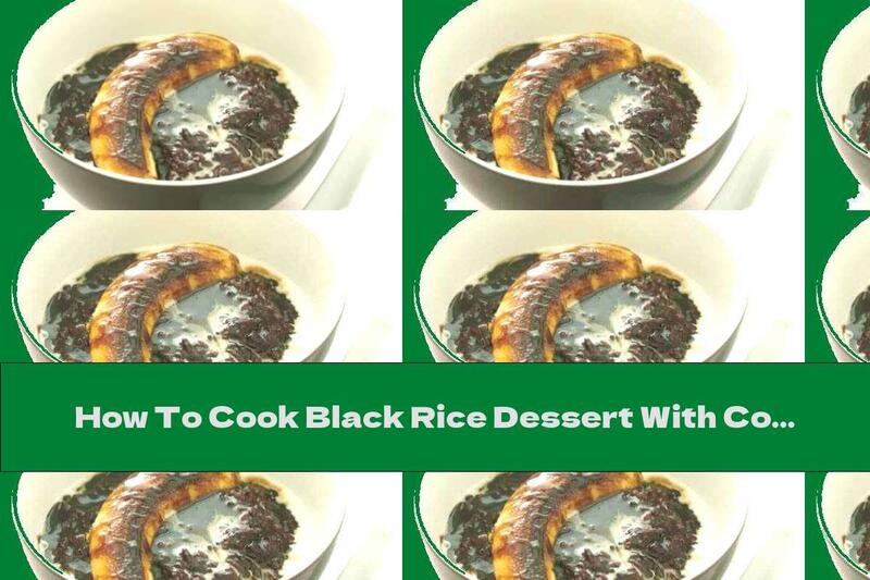 How To Cook Black Rice Dessert With Coconut Milk - Recipe