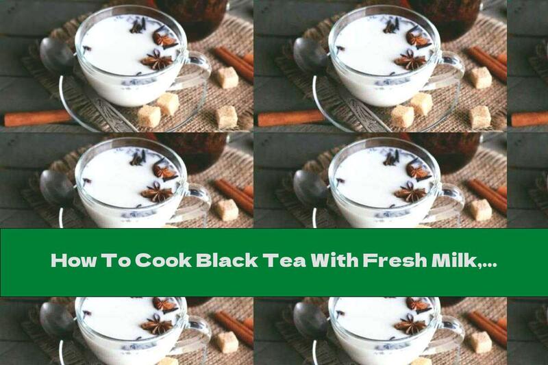 How To Cook Black Tea With Fresh Milk, Ginger And Cardamom - Recipe