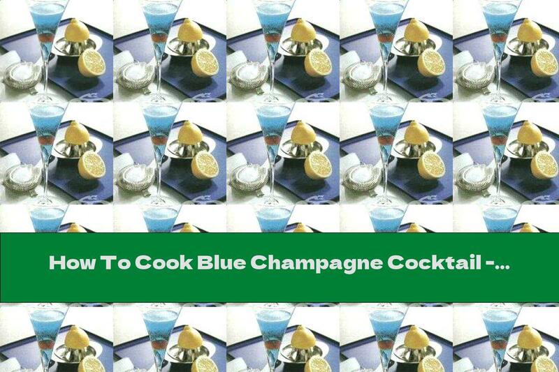 How To Cook Blue Champagne Cocktail - Recipe