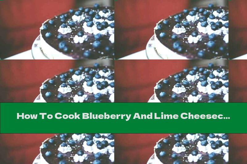 How To Cook Blueberry And Lime Cheesecake - Recipe