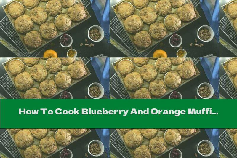 How To Cook Blueberry And Orange Muffins - Recipe