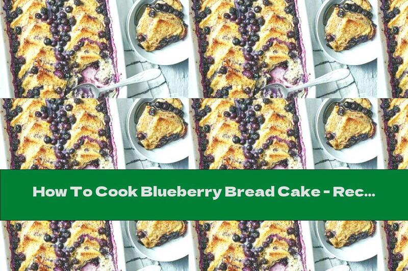 How To Cook Blueberry Bread Cake - Recipe
