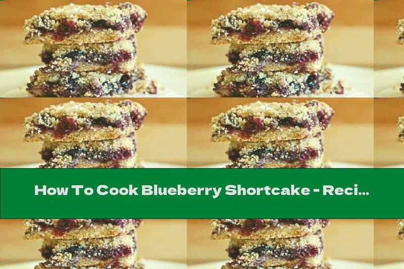 How To Cook Blueberry Shortcake - Recipe
