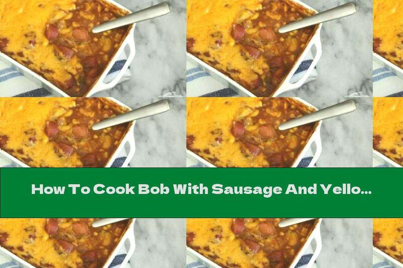 How To Cook Bob With Sausage And Yellow Cheese In The Oven - Recipe