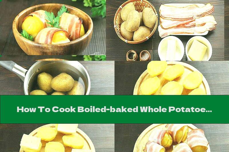 How To Cook Boiled-baked Whole Potatoes With Yellow Cheese, Butter And Smoked Bacon - Recipe