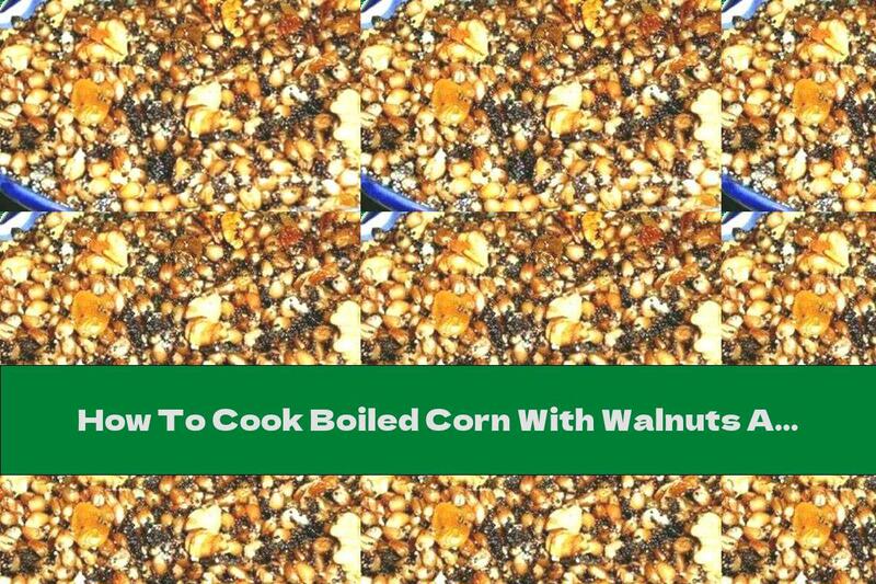 How To Cook Boiled Corn With Walnuts And Raisins - Recipe