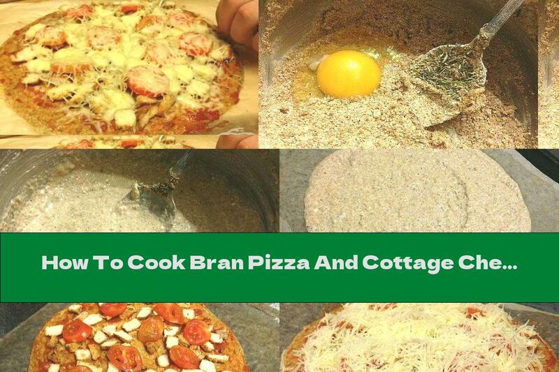 How To Cook Bran Pizza And Cottage Cheese Stuffed With Chicken And Parmesan - Recipe
