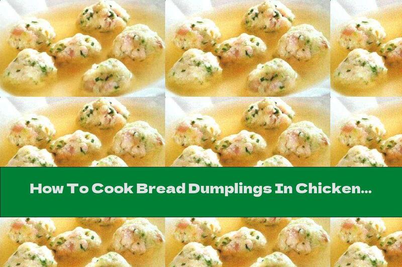 How To Cook Bread Dumplings In Chicken Broth - Recipe
