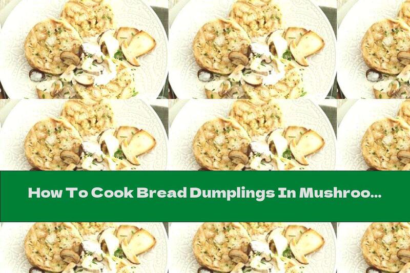 How To Cook Bread Dumplings In Mushroom Sauce With Cream Cheese And Onions - Recipe