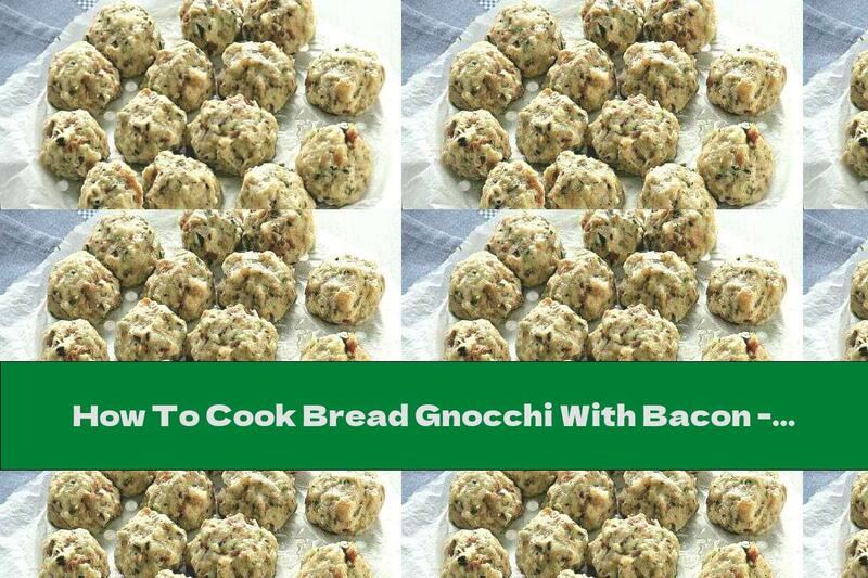 How To Cook Bread Gnocchi With Bacon - Recipe