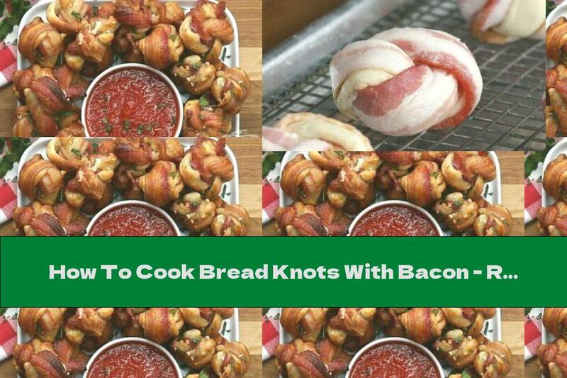 How To Cook Bread Knots With Bacon - Recipe