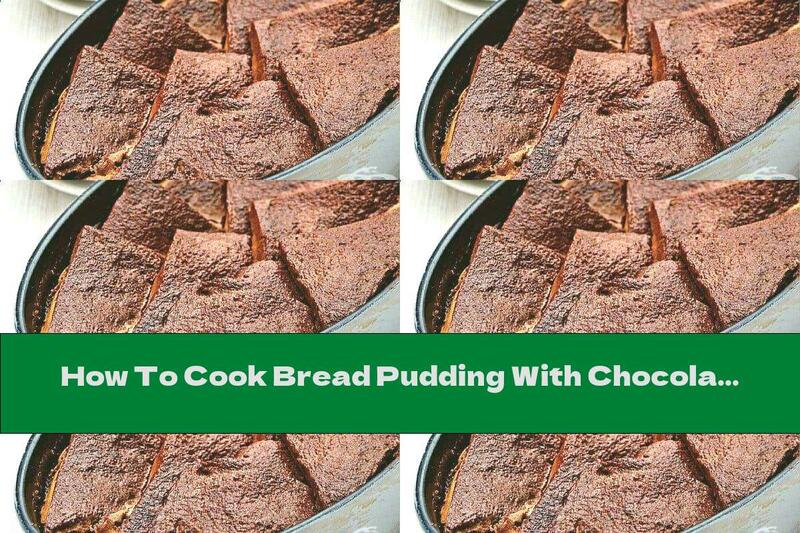 How To Cook Bread Pudding With Chocolate - Recipe