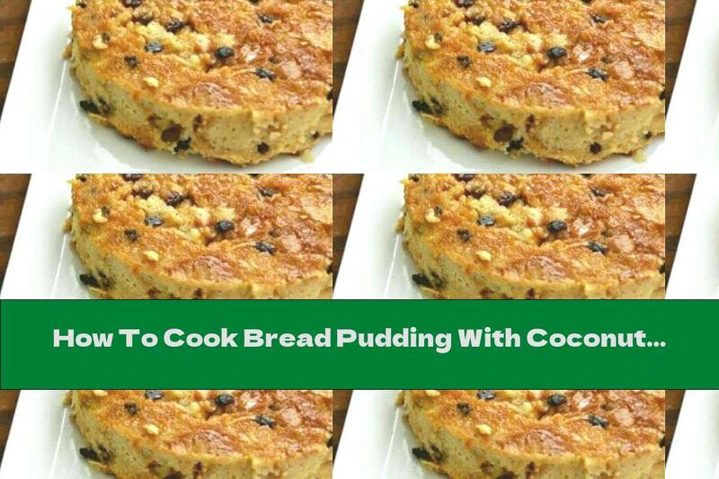 How To Cook Bread Pudding With Coconut Milk With Caramel - Recipe