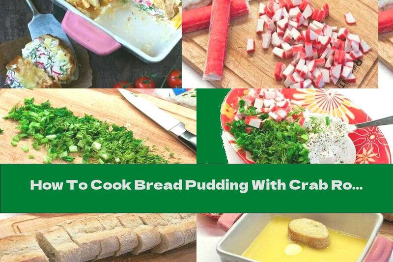 How To Cook Bread Pudding With Crab Rolls, Cream Cheese And Parmesan - Recipe